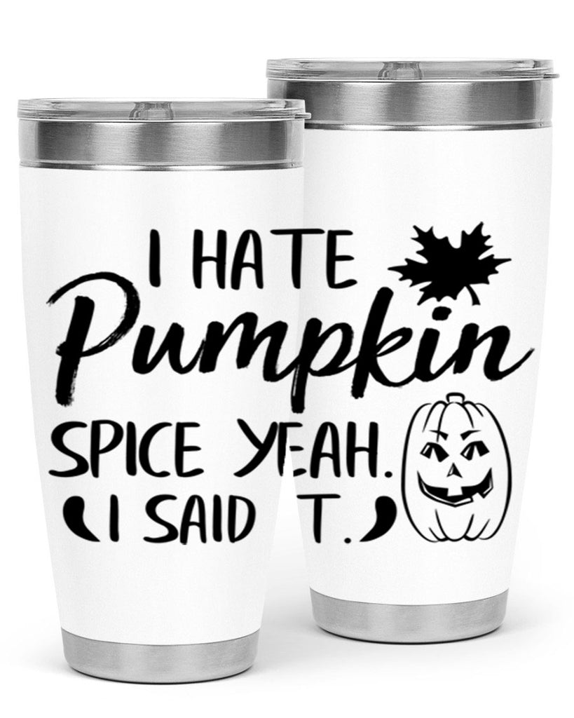 i hate pumpkin spice yeah i said it 322#- fall- Tumbler