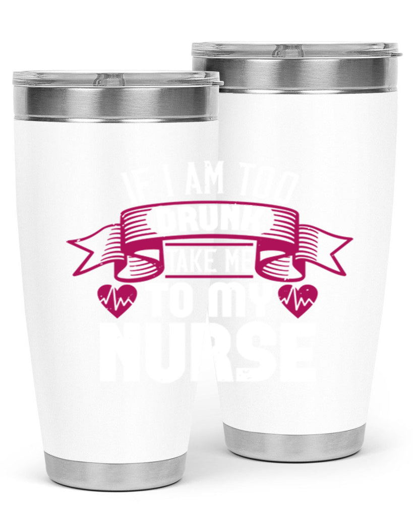 if i am too drunk take me Style 300#- nurse- tumbler