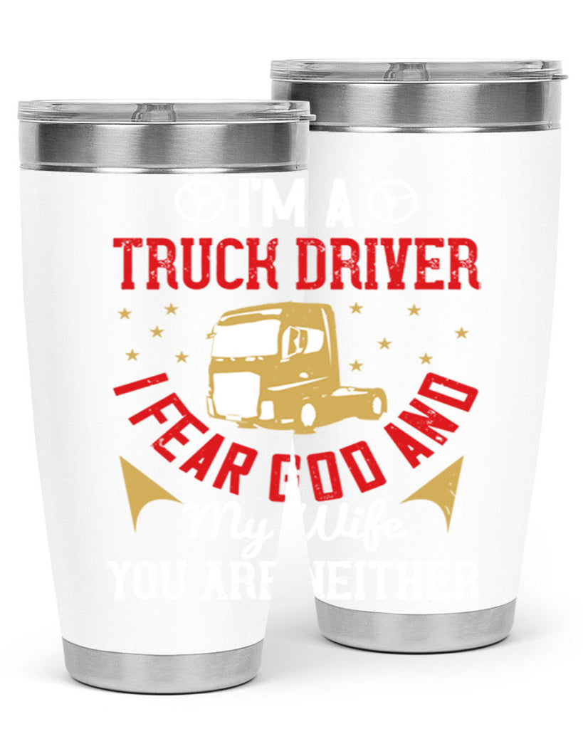 im a truck driver i fear god and my wife you are neither Style 40#- truck driver- tumbler