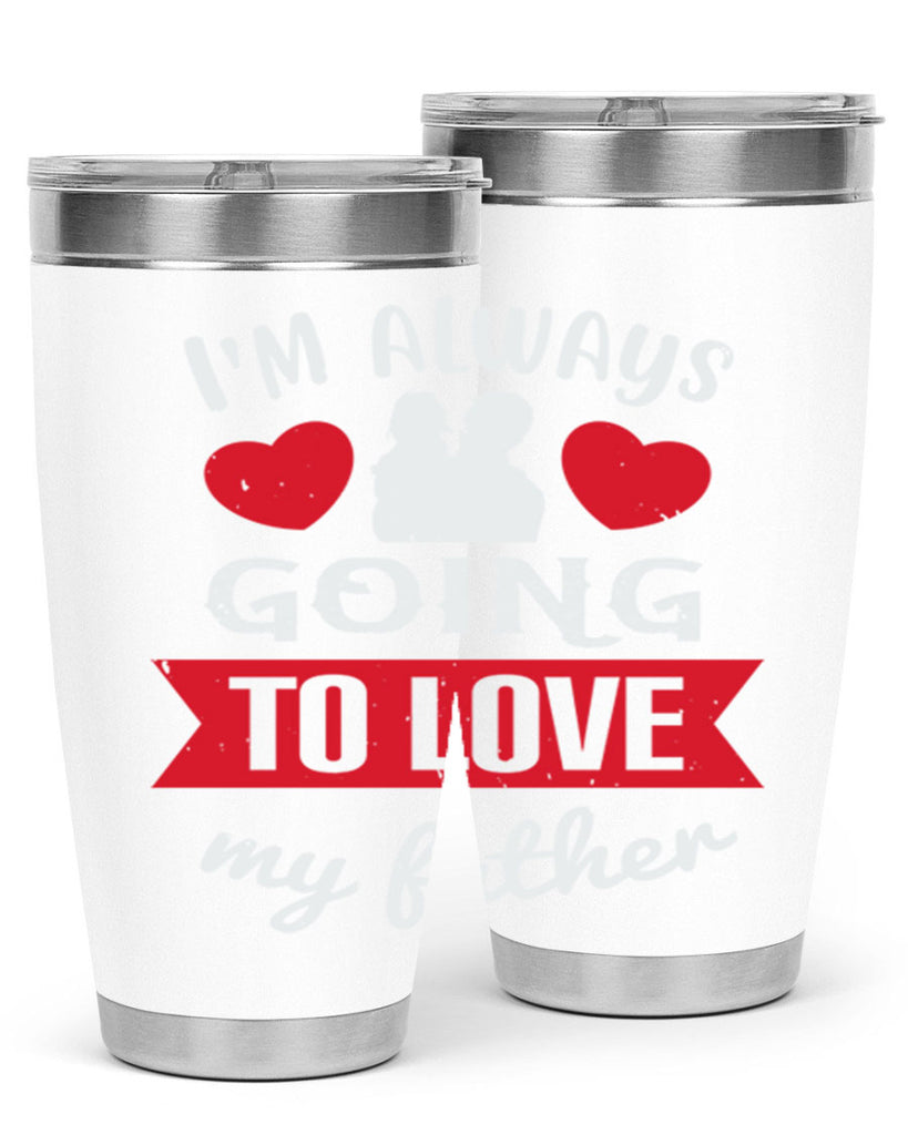 im always going to love 209#- fathers day- Tumbler