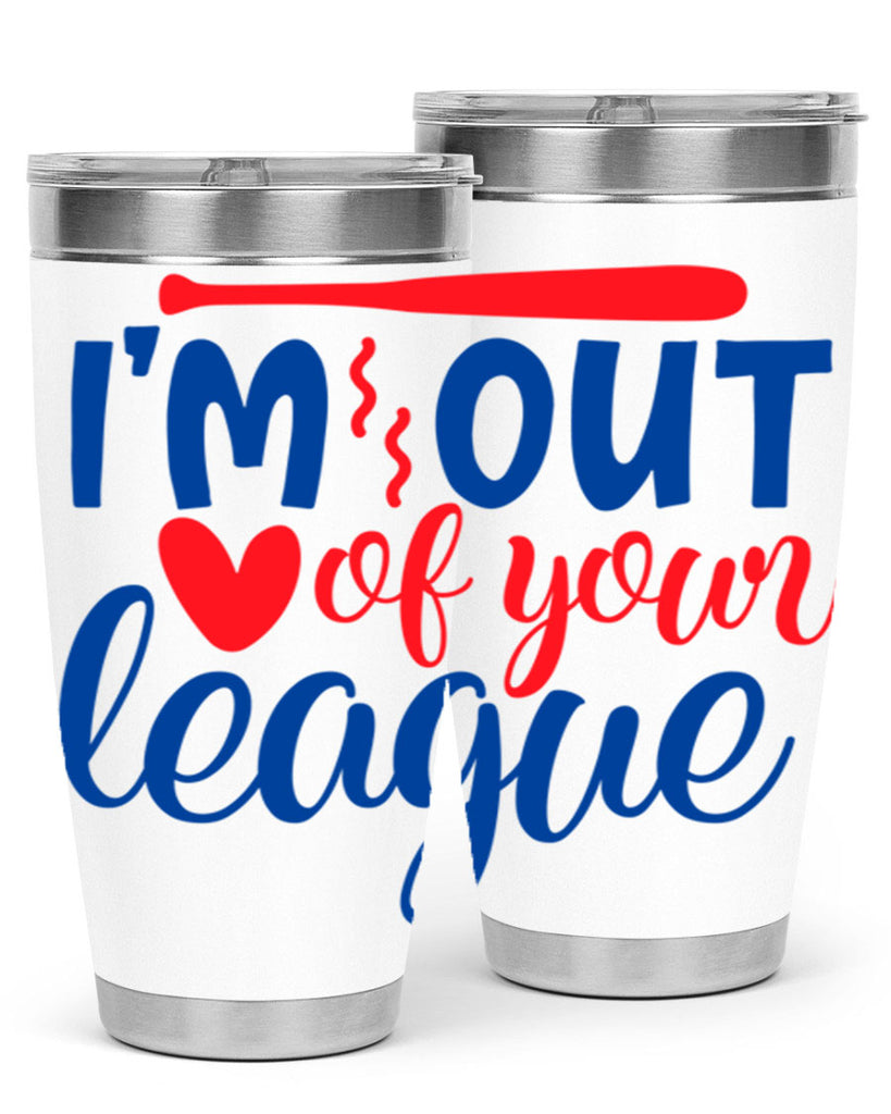 im out of your league 2070#- baseball- Tumbler