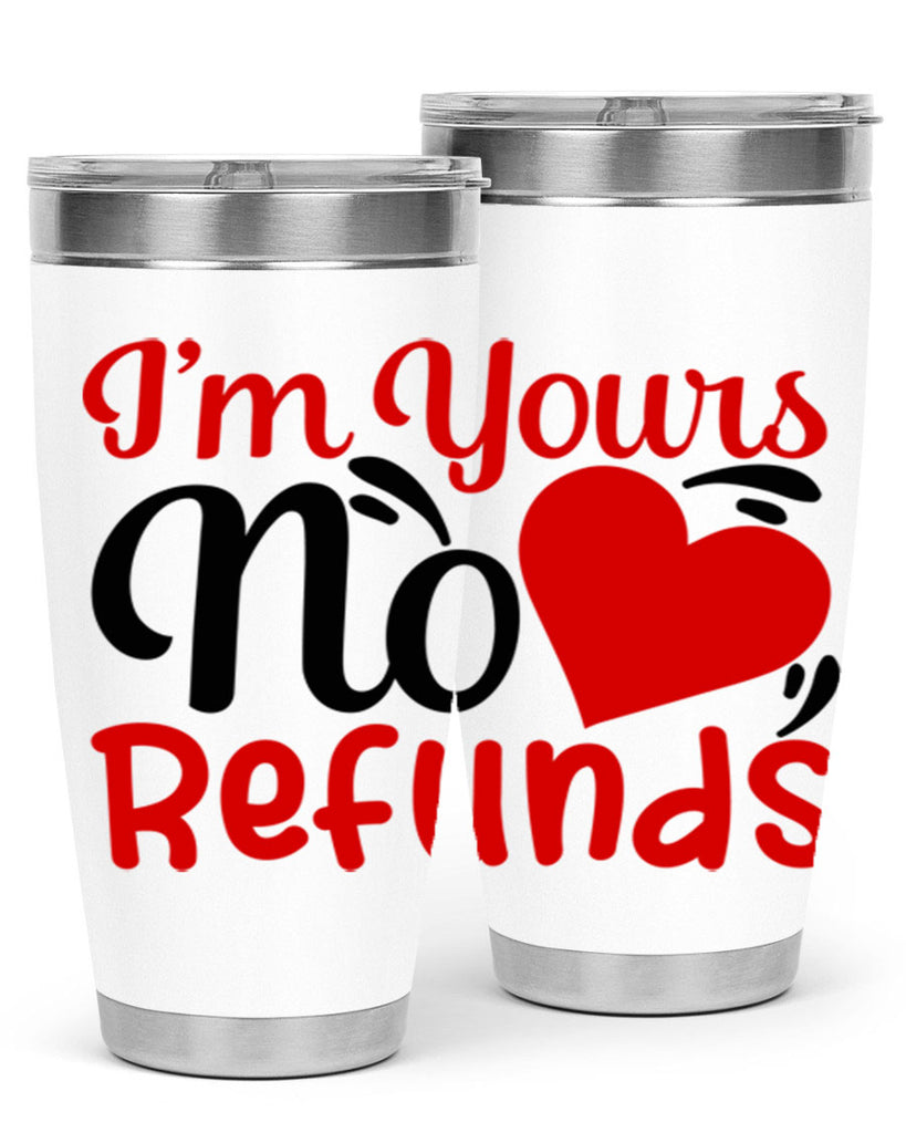 im yours no refunds 77#- valentines day- Tumbler