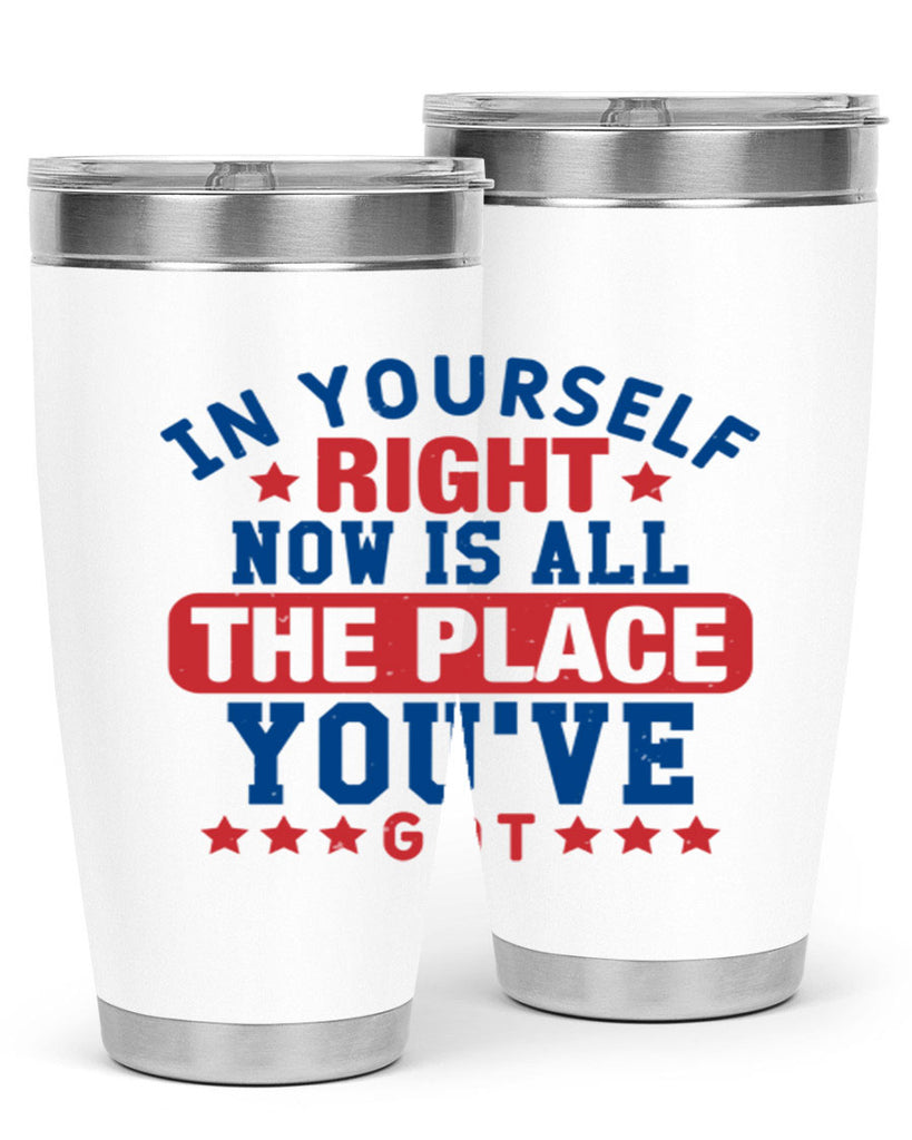 in yourself right now is all the place Style 19#- Fourt Of July- Tumbler