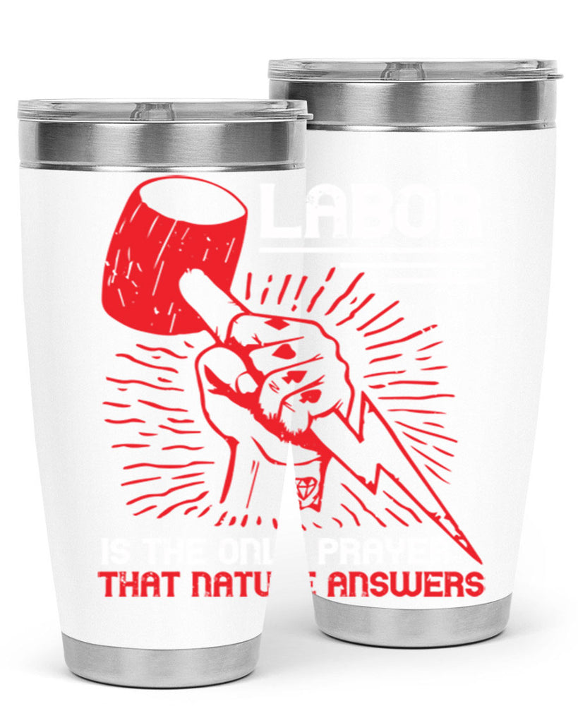 labor is the only prayer that nature answers 30#- labor day- Tumbler