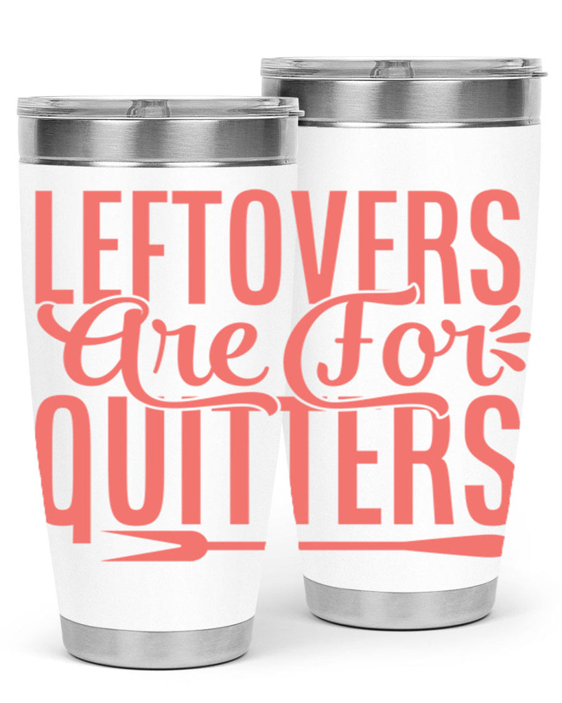 leftovers are for quitters 15#- kitchen- Tumbler