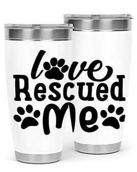love rescued me Style 72#- dog- Tumbler