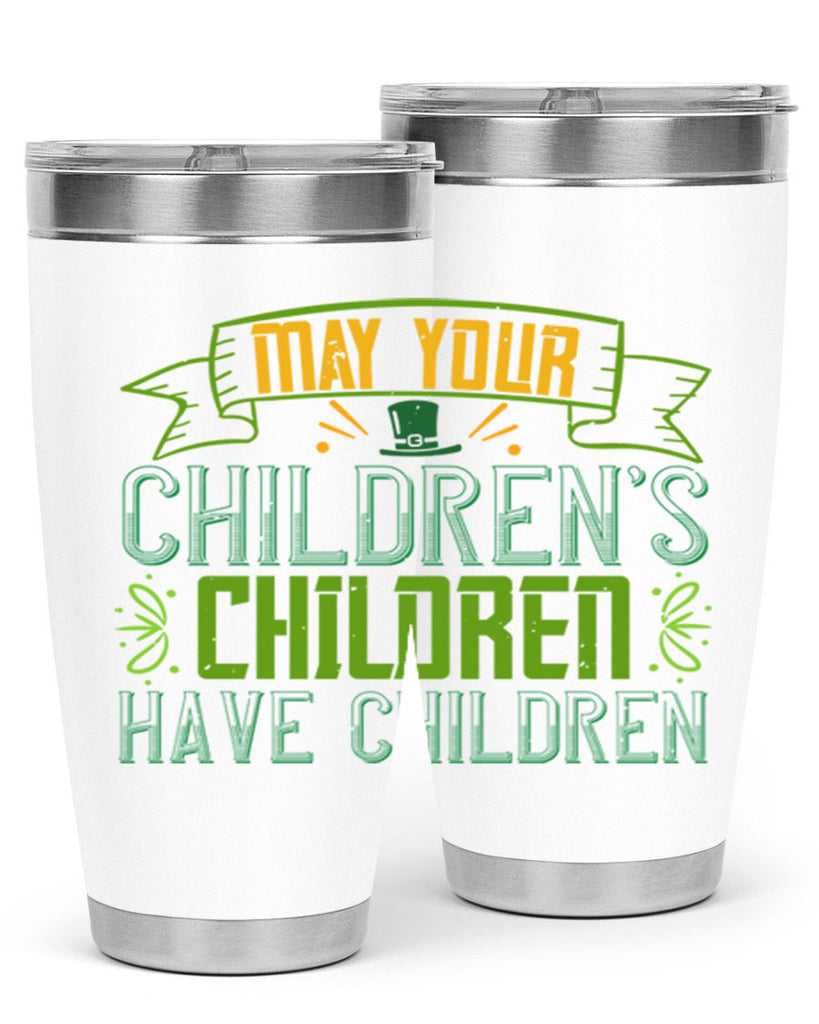 may your children’s children have children Style 114#- St Patricks Day- Tumbler