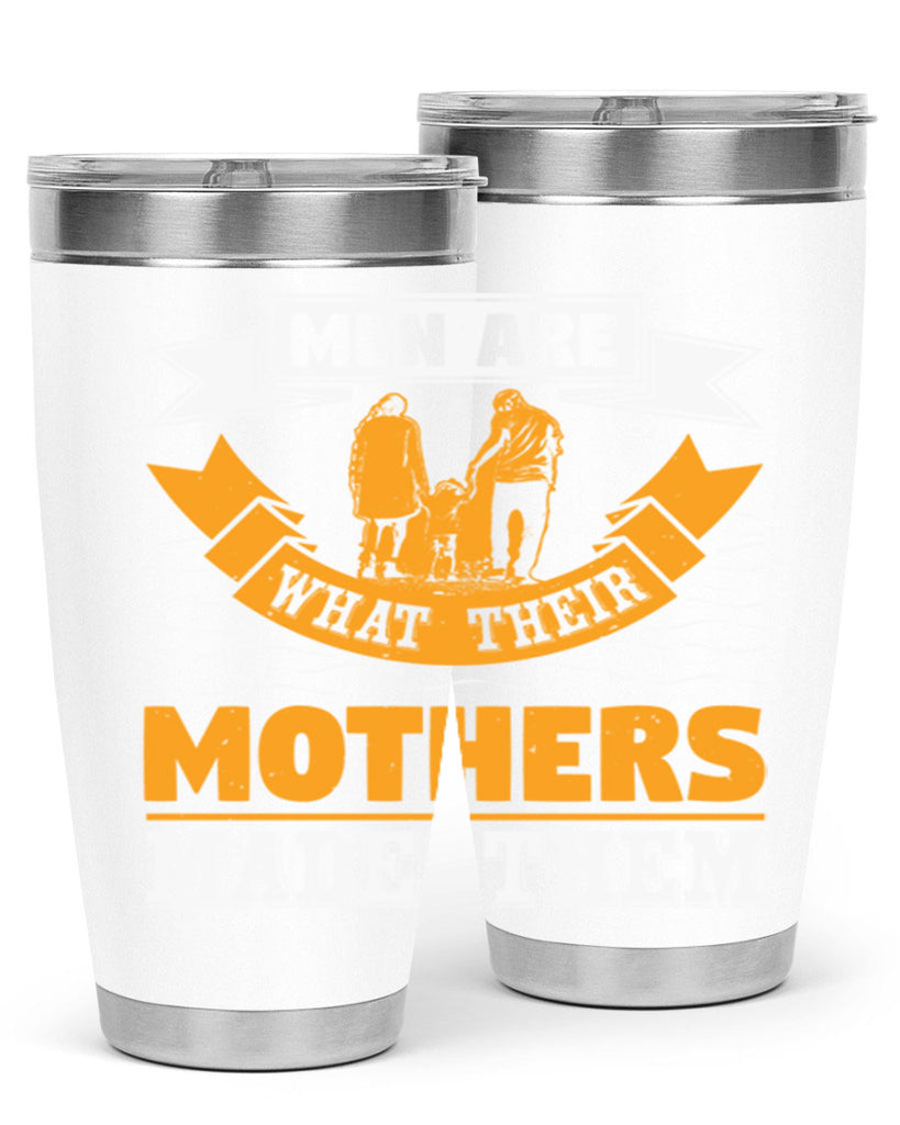 men are what their mothers made them 52#- mothers day- Tumbler