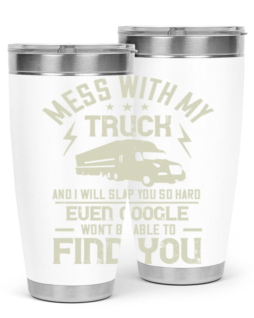 mess with my truck and i will slap z Style 31#- truck driver- tumbler