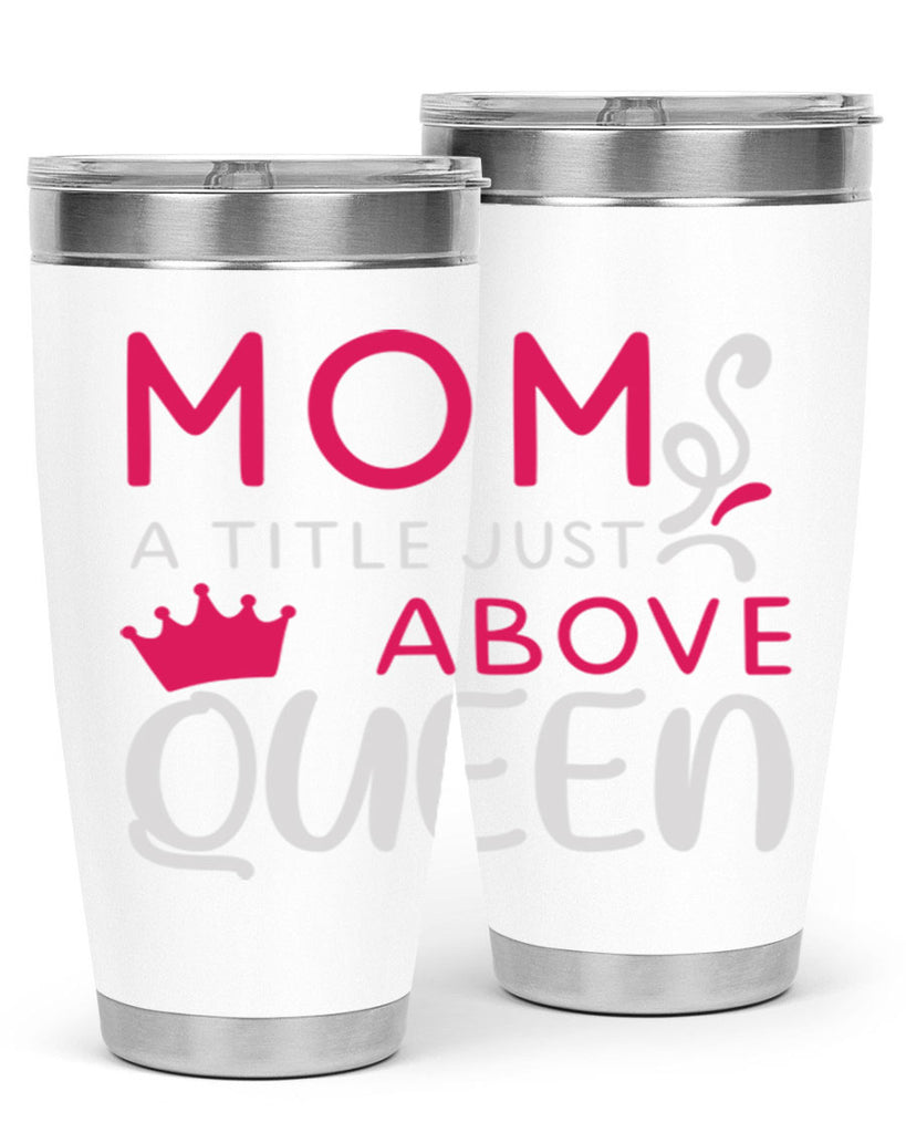 mom a title just above queen 118#- mom- Tumbler