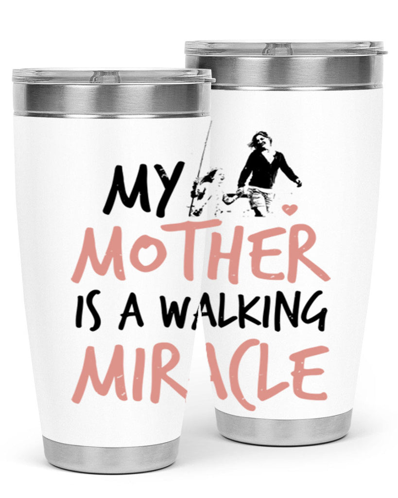 my mother is a walking miracle 36#- mothers day- Tumbler