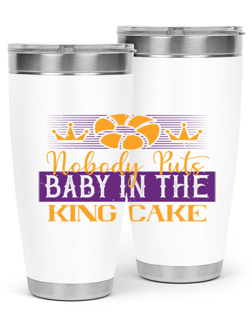 nobody puts baby in the king cake 41#- mardi gras- Tumbler