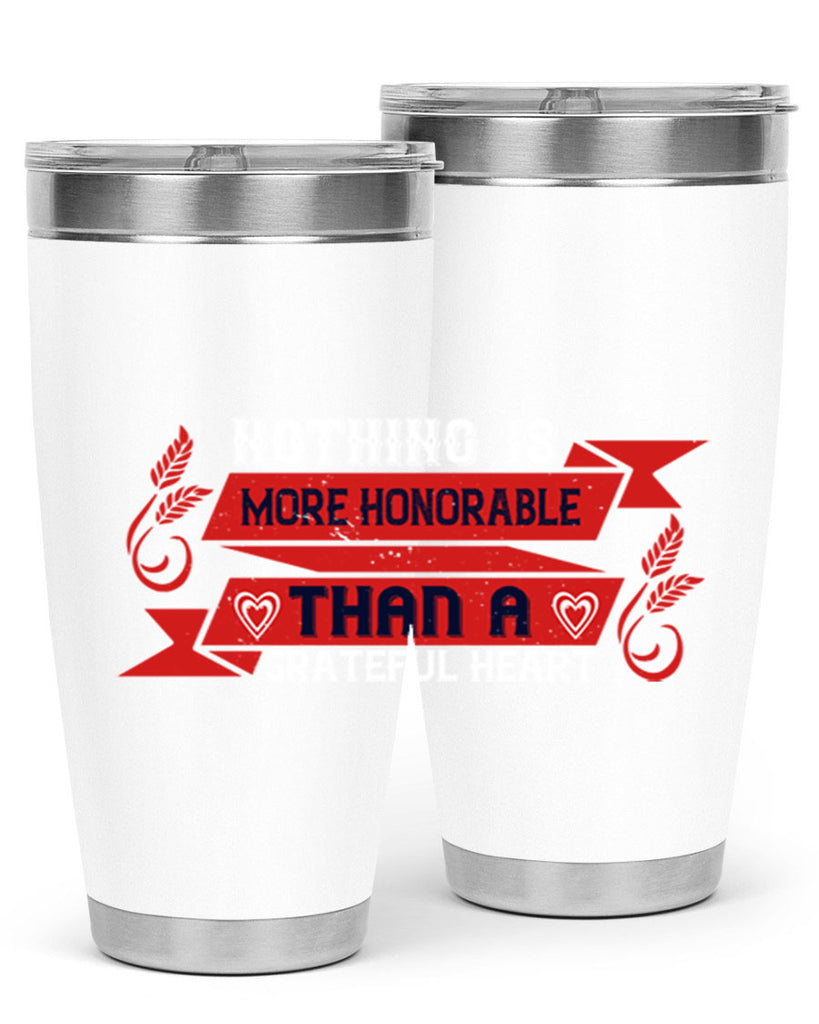 nothing is more honorable than a grateful heart 22#- thanksgiving- Tumbler