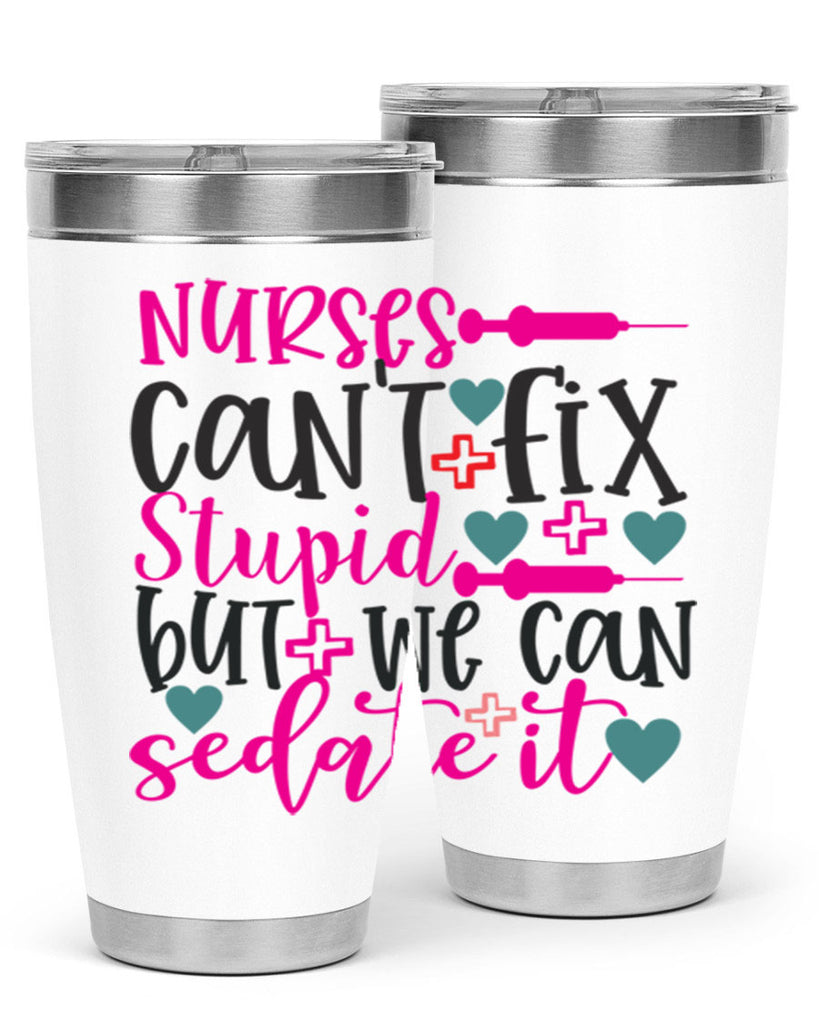 nurses cant fix stupid but we can sedate it Style 366#- nurse- tumbler