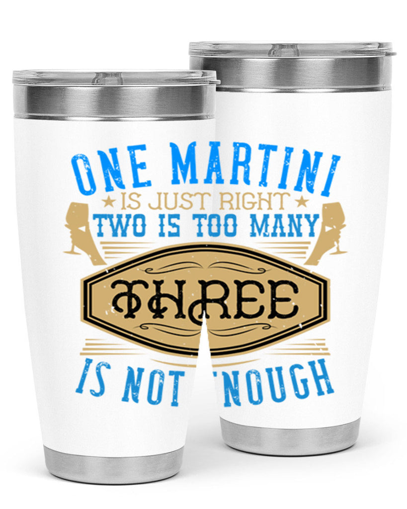 one martini is just right two is too many three is not enough 30#- drinking- Tumbler