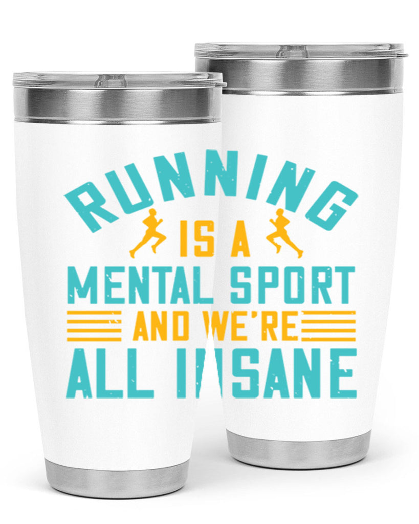 running is a mental sport and we’re all insane 23#- running- Tumbler