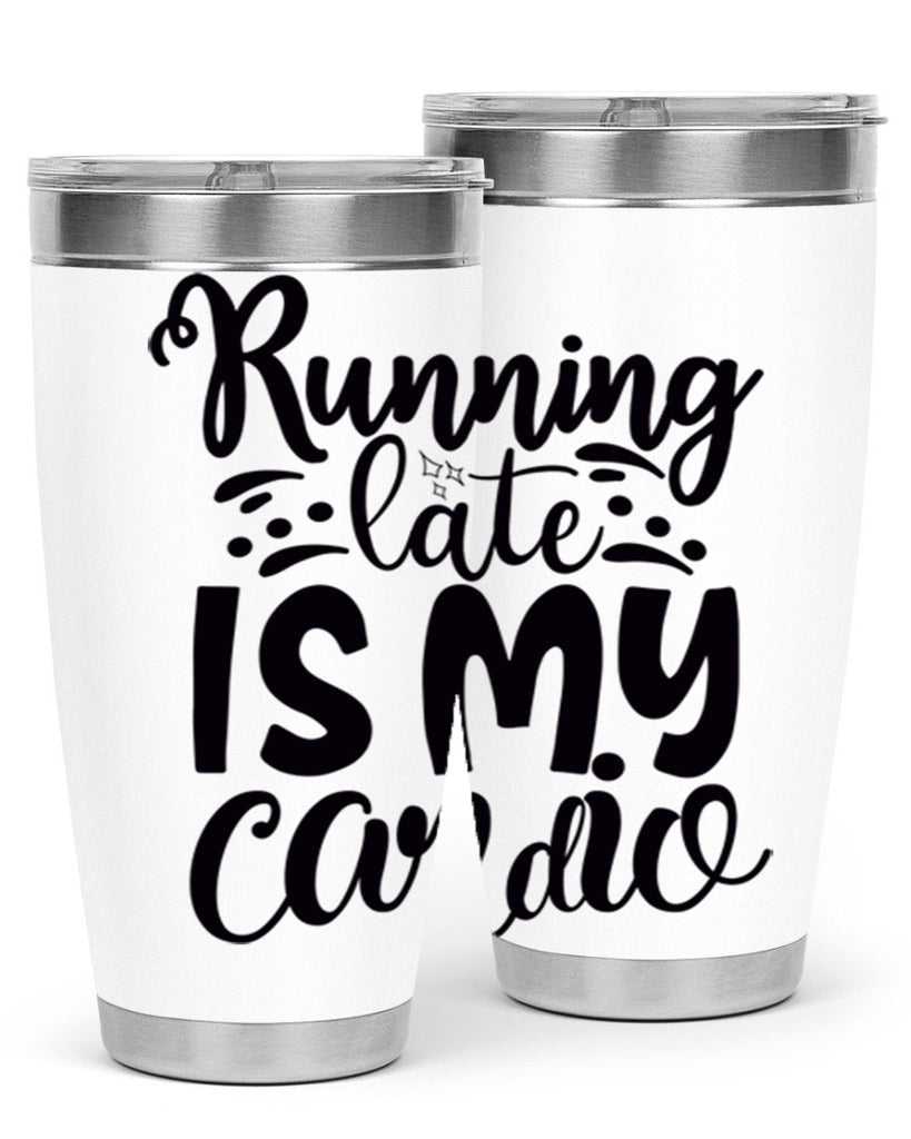 running late is my cardio 22#- gym- Tumbler