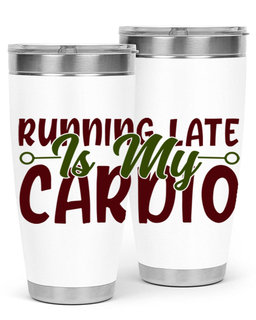 running late is my cardio 23#- gym- Tumbler