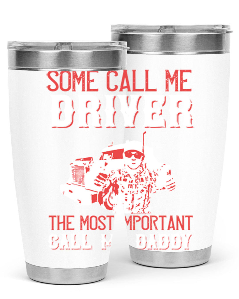 some call me driver the most important call me daddy Style 24#- truck driver- tumbler