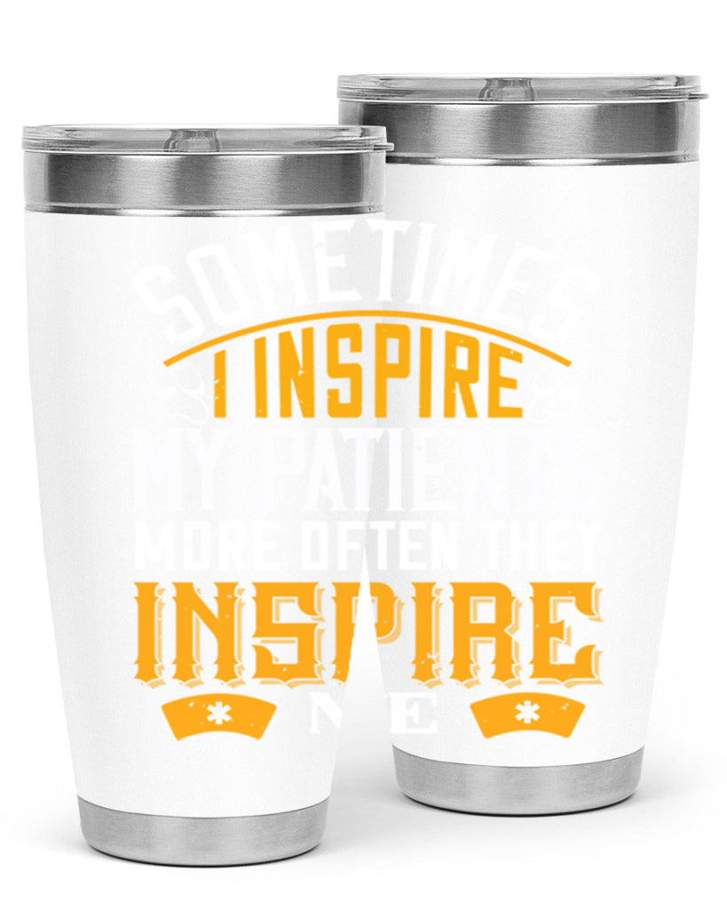 sometime i inspire my patients Style 247#- nurse- tumbler