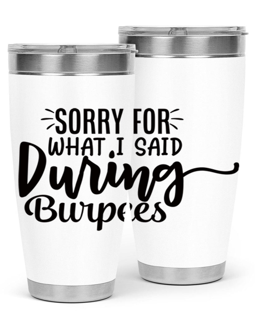 sorry for what i said during burpees 15#- gym- Tumbler