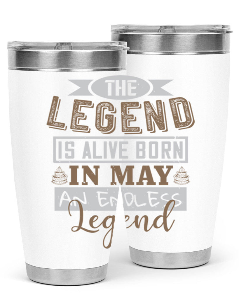 the legend is alive born in may an endless legend Style 28#- birthday- tumbler