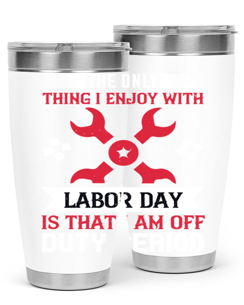 the only thing i enjoy with labor day is that i am off duty period 14#- labor day- Tumbler