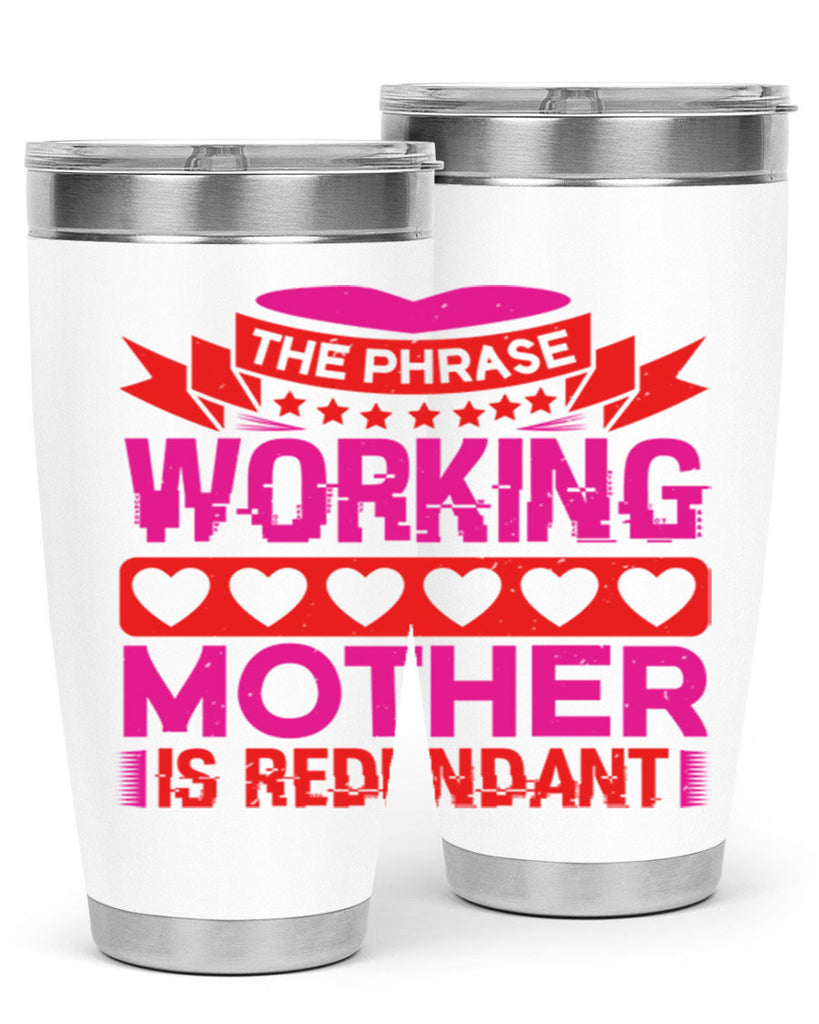 the phrase working mother is redundant 22#- mothers day- Tumbler