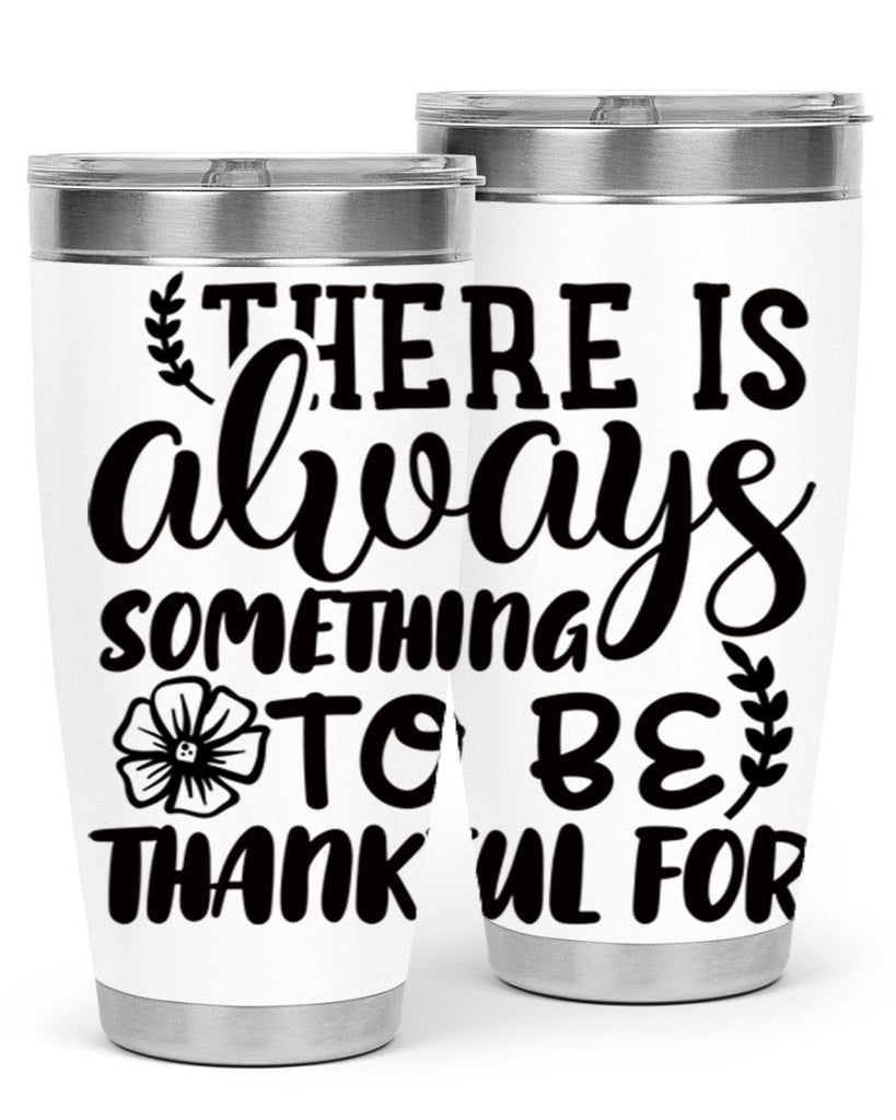 there is always something to be thankful for 51#- thanksgiving- Tumbler