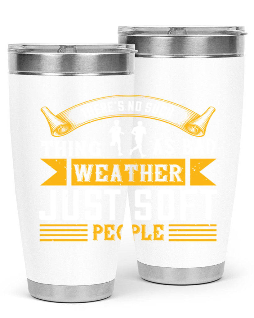 there’s no such thing as bad weather just soft people 8#- running- Tumbler