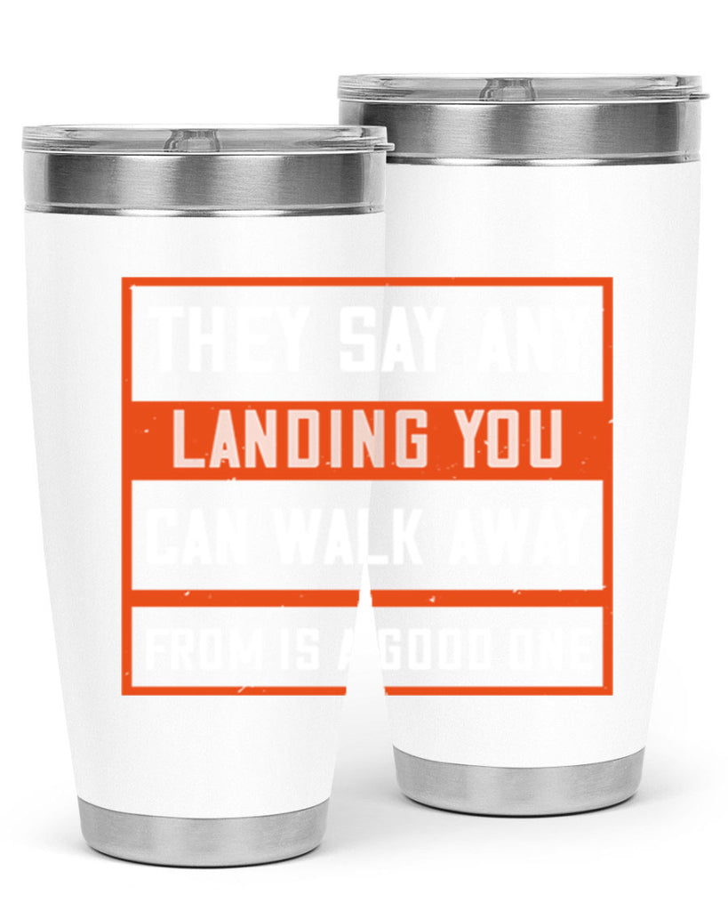 they say any landing you can walk away from is a good one 18#- walking- Tumbler