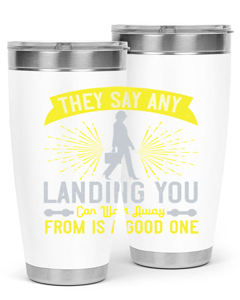 they say any landing you can walk away from is a good one 19#- walking- Tumbler