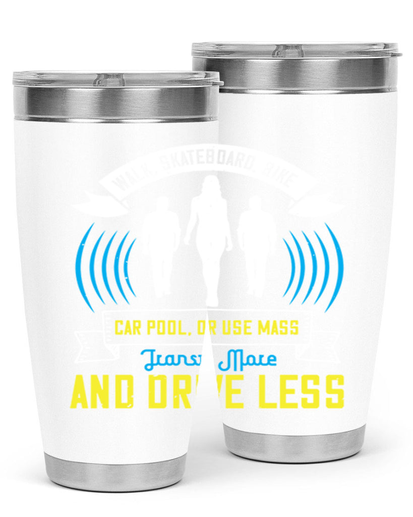 walk skateboard bike car pool or use mass transit more and drive less 15#- walking- Tumbler