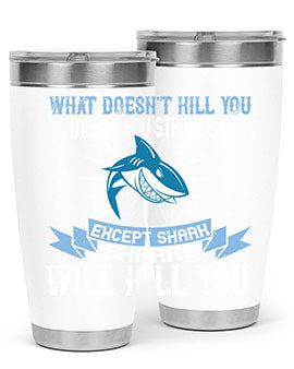 what doesnt kill you makes you stronger except shark sharks will kill you Style 4#- shark  fish- Tumbler