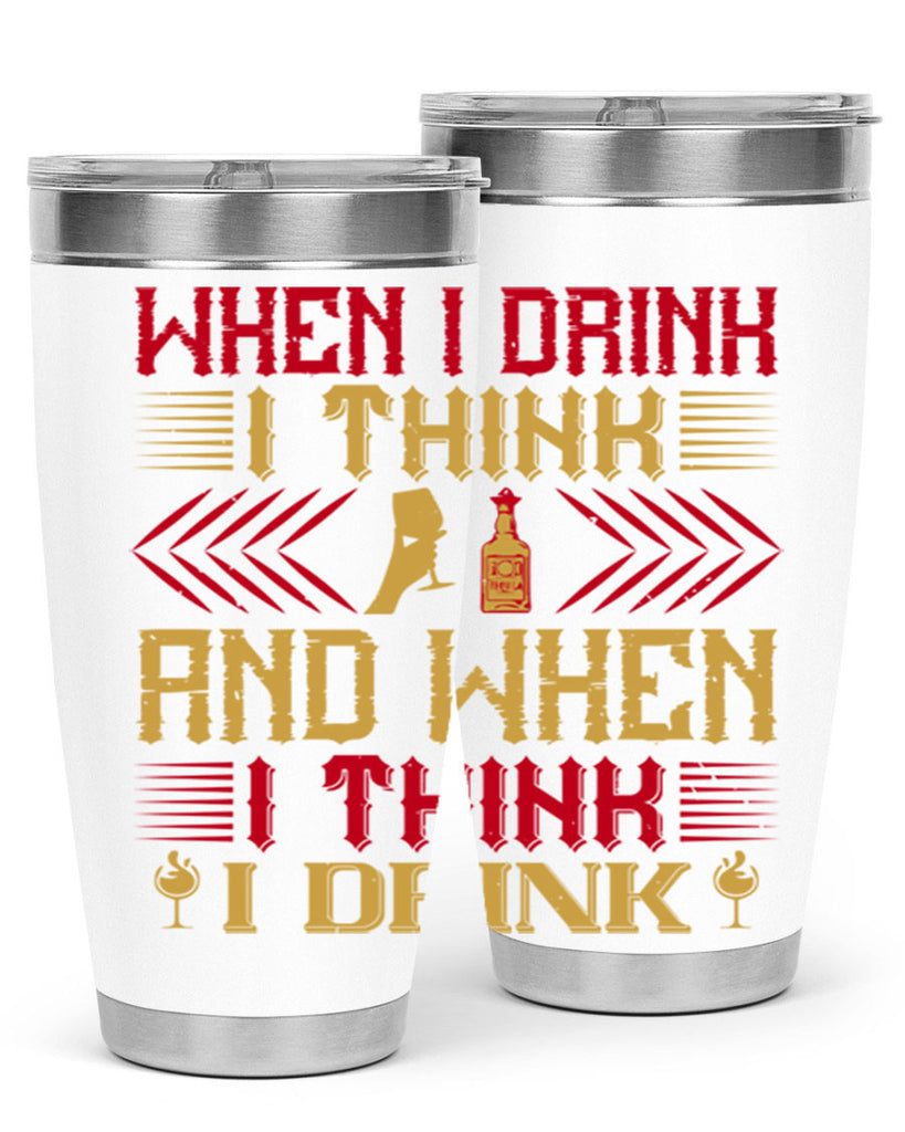 when i drink i think and when i think i drink 21#- drinking- Tumbler