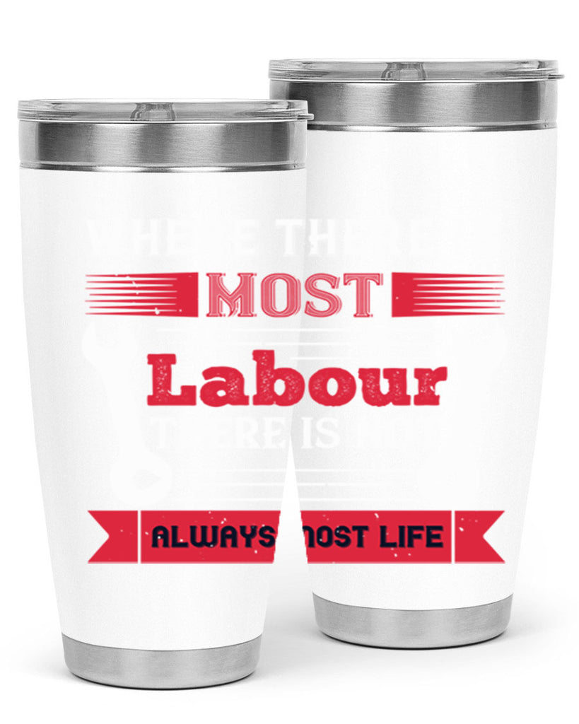 where there is most labour there is not always most life 10#- labor day- Tumbler