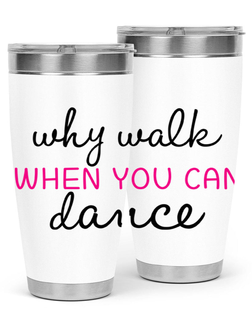 why walk when you can dance 91#- ballet- Tumbler