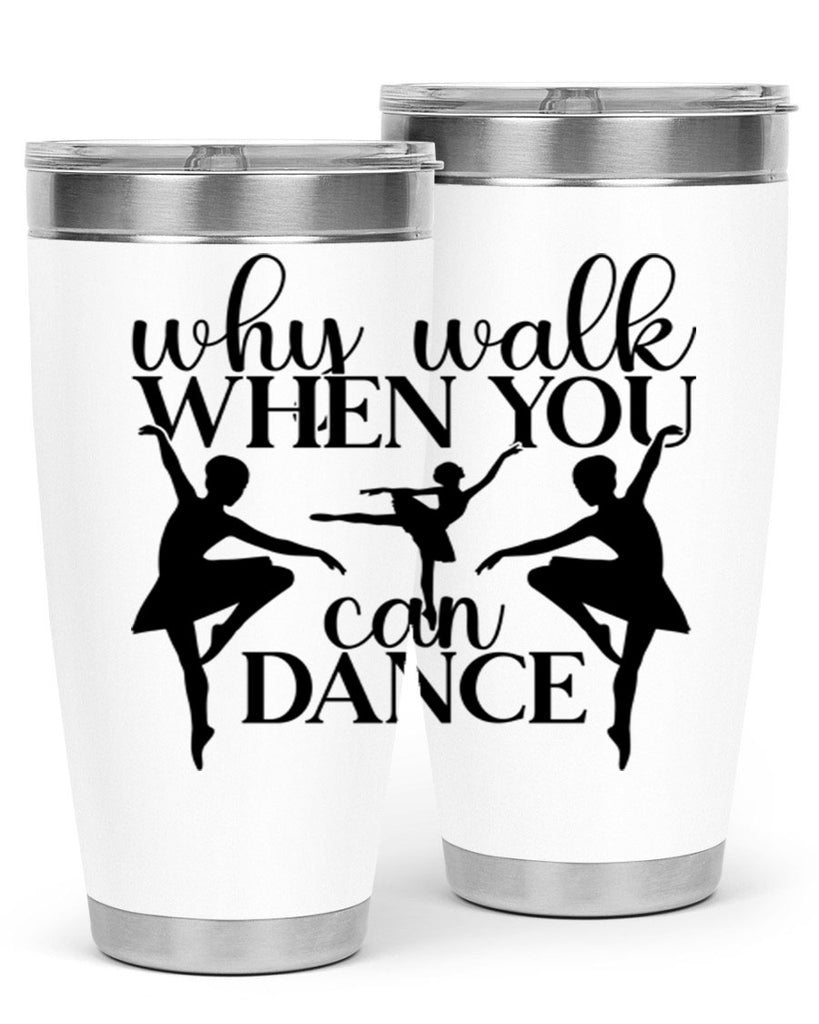 why walk when you can dance94#- ballet- Tumbler