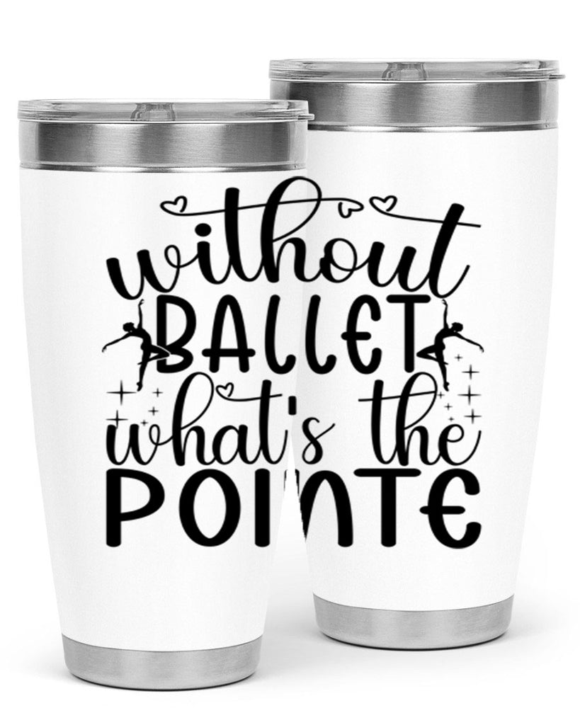 without ballet wahts the pointe95#- ballet- Tumbler
