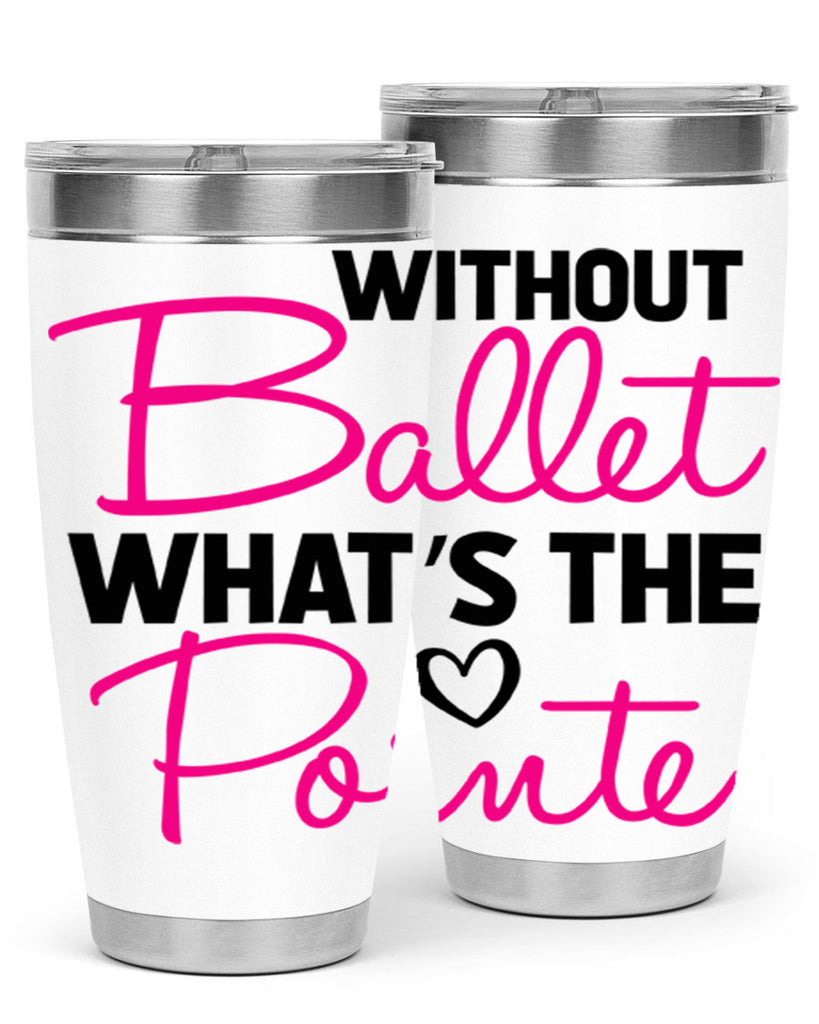 without ballet whats the pointe98#- ballet- Tumbler