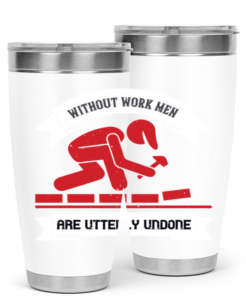 without work men are utterly undone 7#- labor day- Tumbler