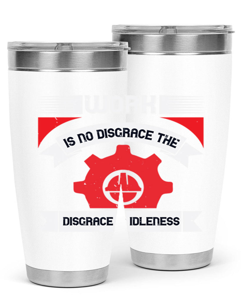 work is no disgrace the disgrace is idleness 5#- labor day- Tumbler