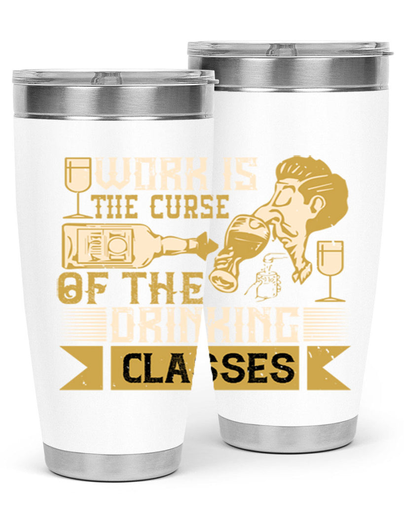 work is the curse of the drinking classes 15#- drinking- Tumbler