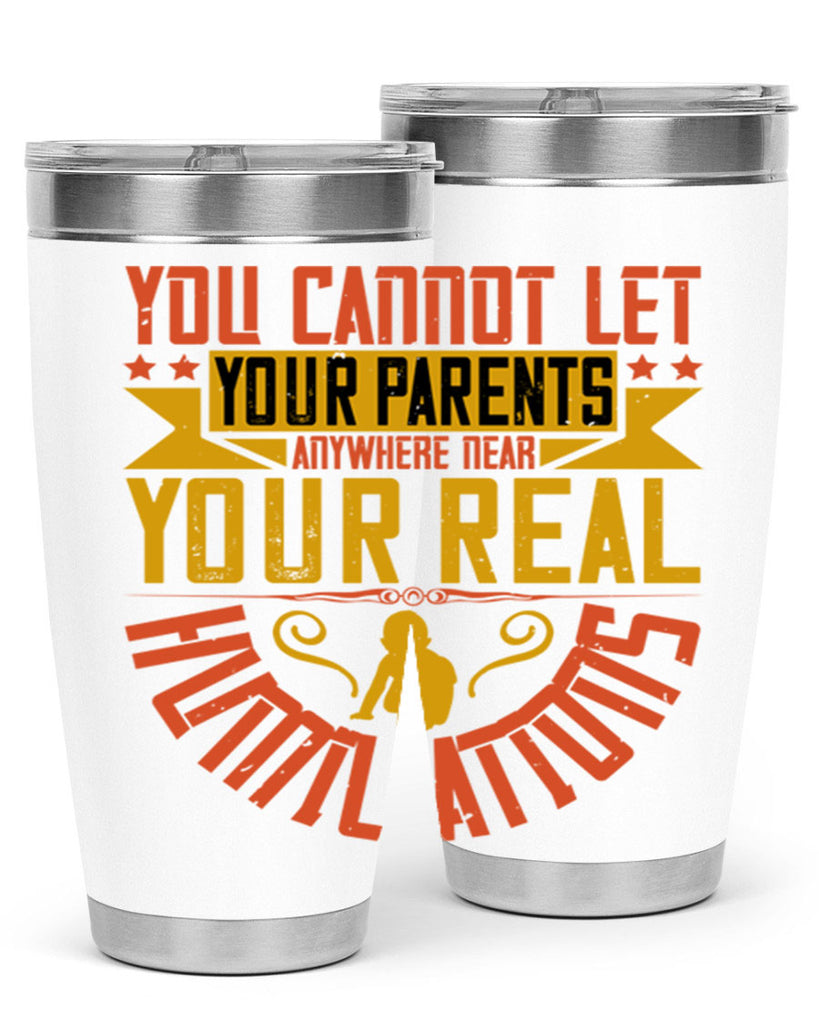 you cannot let your parents anywhere near your real humiliations 7#- Parents Day- Tumbler