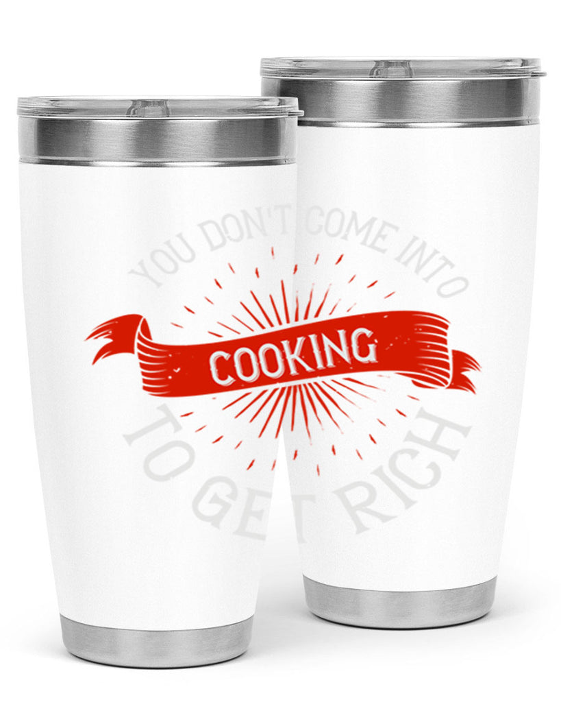 you dont come into cooking to get rich 5#- cooking- Tumbler