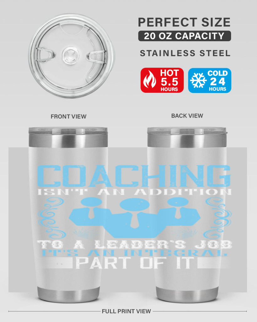 Coaching isnt an addition to a leaders job its an integral part of it Style 44#- coaching- tumbler