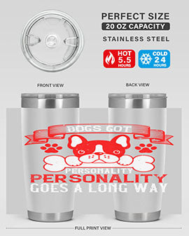 Dogs got personality Personality goes a long way Style 216#- dog- Tumbler