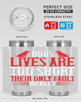 Dogs lives are too short Their only fault really Style 206#- dog- Tumbler