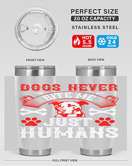 Dogs never bite me Just humans Style 209#- dog- Tumbler
