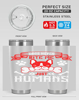 Dogs never bite me Just humans Style 211#- dog- Tumbler